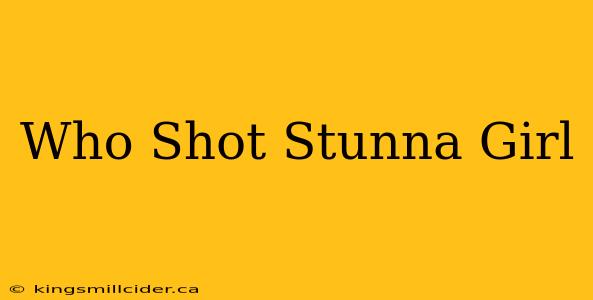 Who Shot Stunna Girl