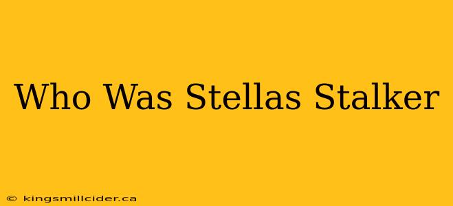 Who Was Stellas Stalker