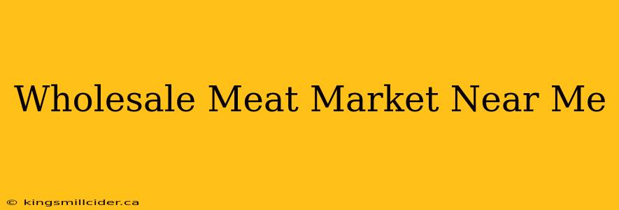 Wholesale Meat Market Near Me