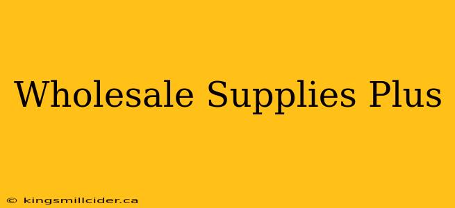 Wholesale Supplies Plus