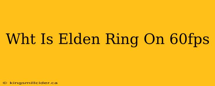 Wht Is Elden Ring On 60fps