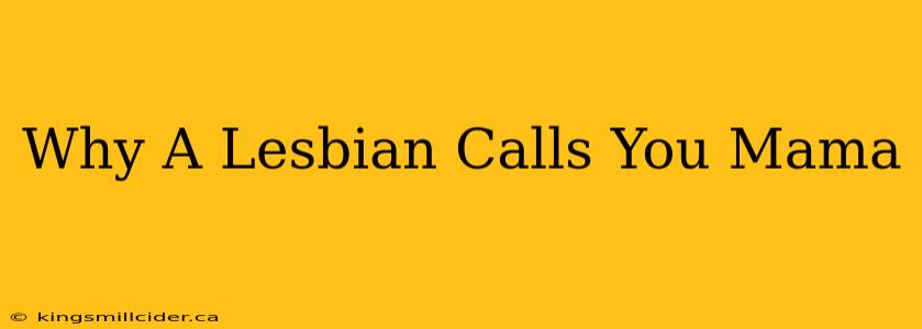 Why A Lesbian Calls You Mama