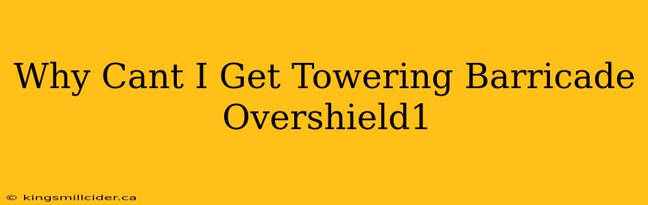 Why Cant I Get Towering Barricade Overshield1