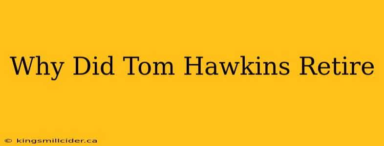 Why Did Tom Hawkins Retire