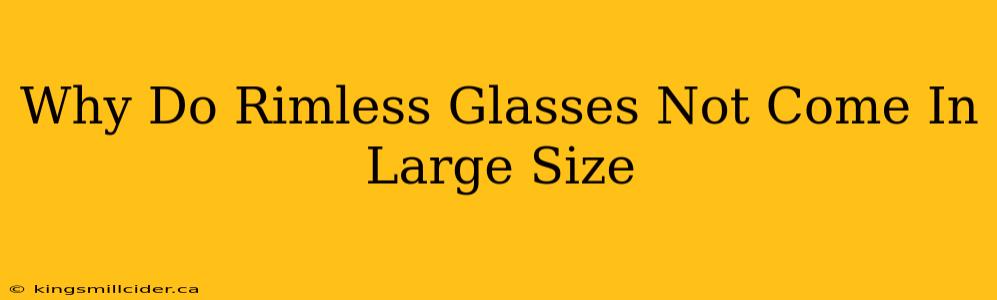 Why Do Rimless Glasses Not Come In Large Size