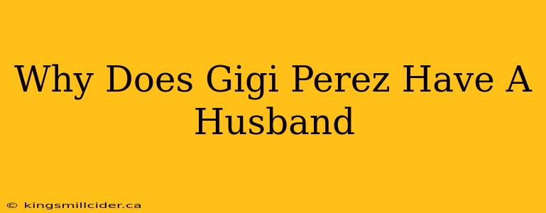 Why Does Gigi Perez Have A Husband