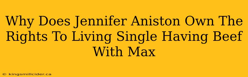 Why Does Jennifer Aniston Own The Rights To Living Single Having Beef With Max