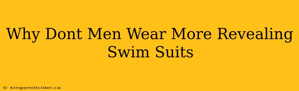 Why Dont Men Wear More Revealing Swim Suits