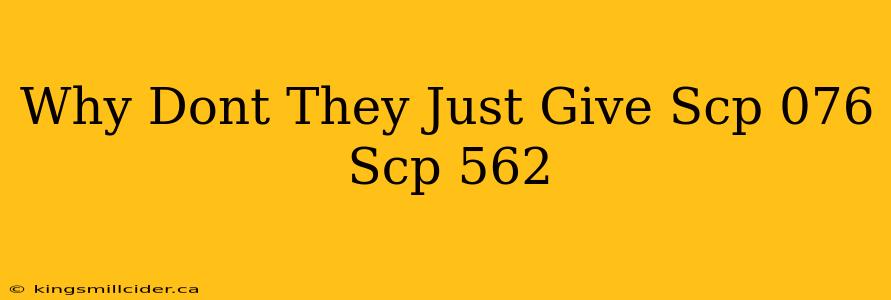 Why Dont They Just Give Scp 076 Scp 562