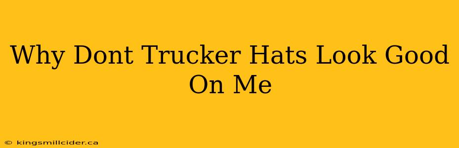 Why Dont Trucker Hats Look Good On Me