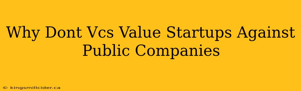 Why Dont Vcs Value Startups Against Public Companies