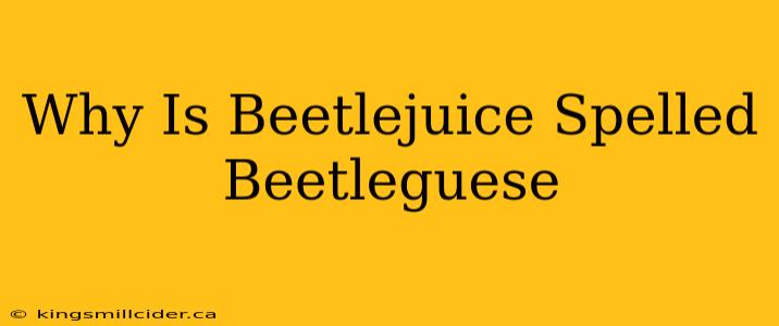 Why Is Beetlejuice Spelled Beetleguese