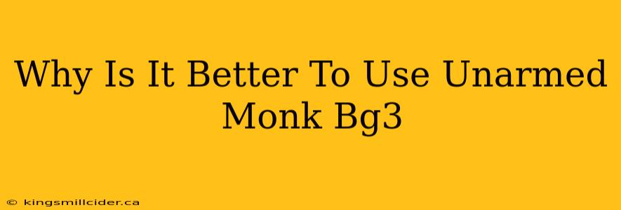 Why Is It Better To Use Unarmed Monk Bg3