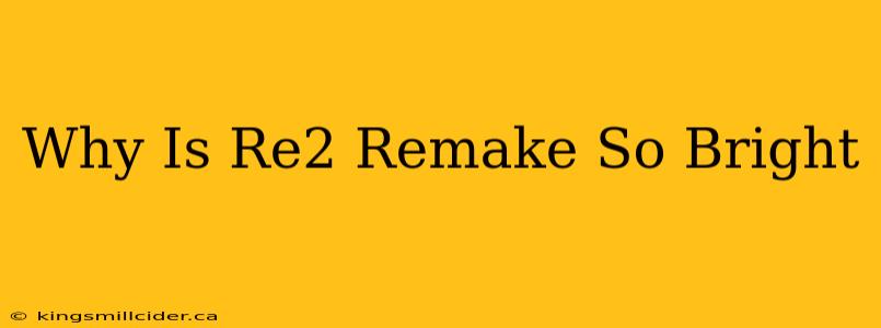 Why Is Re2 Remake So Bright