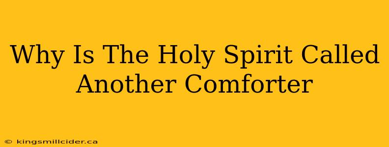 Why Is The Holy Spirit Called Another Comforter