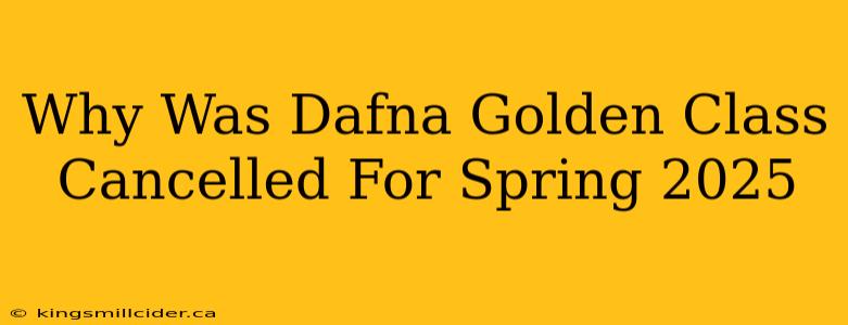 Why Was Dafna Golden Class Cancelled For Spring 2025