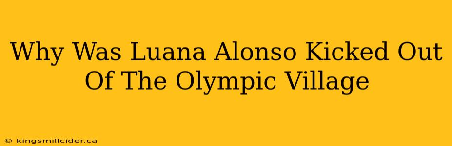 Why Was Luana Alonso Kicked Out Of The Olympic Village