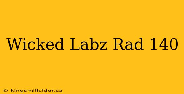 Wicked Labz Rad 140