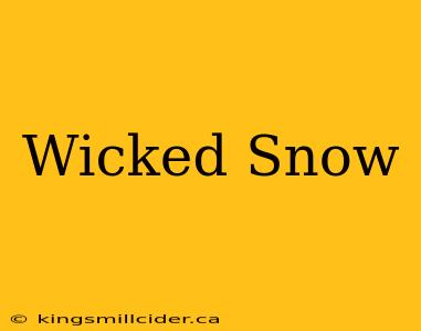 Wicked Snow