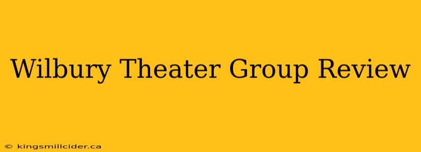 Wilbury Theater Group Review