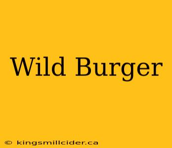 Wild Burger