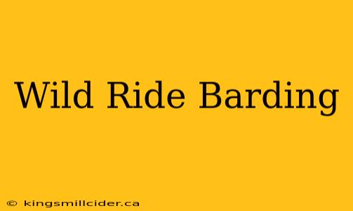 Wild Ride Barding