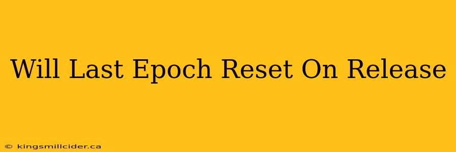 Will Last Epoch Reset On Release