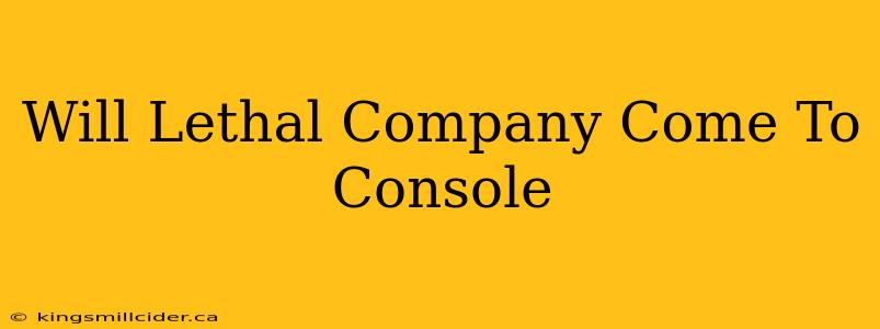 Will Lethal Company Come To Console