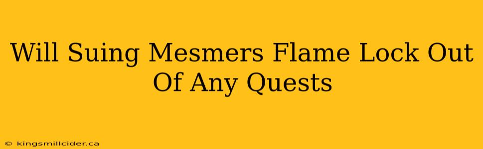 Will Suing Mesmers Flame Lock Out Of Any Quests