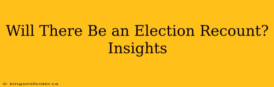 Will There Be an Election Recount? Insights