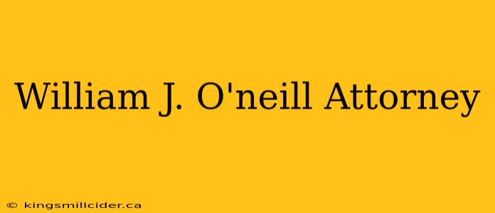 William J. O'neill Attorney