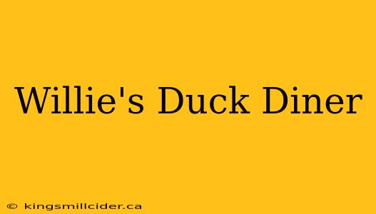 Willie's Duck Diner