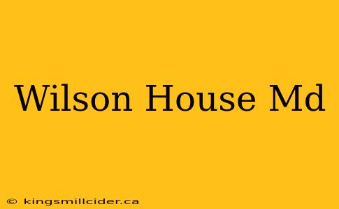 Wilson House Md