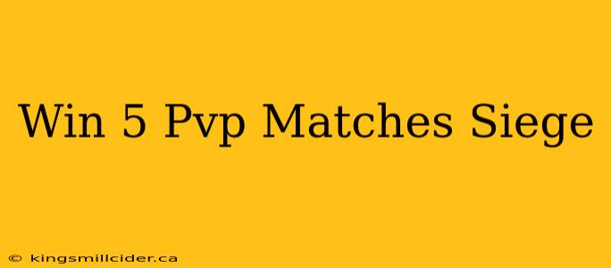 Win 5 Pvp Matches Siege