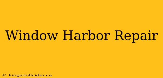 Window Harbor Repair