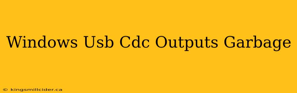 Windows Usb Cdc Outputs Garbage