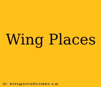 Wing Places