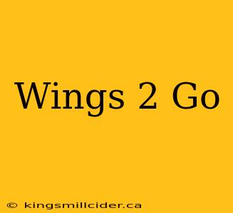 Wings 2 Go