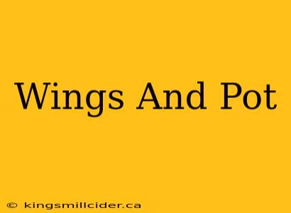 Wings And Pot