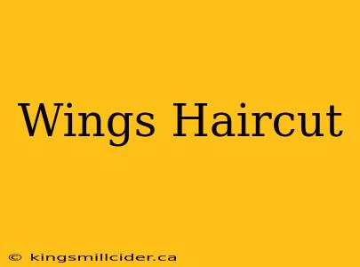 Wings Haircut