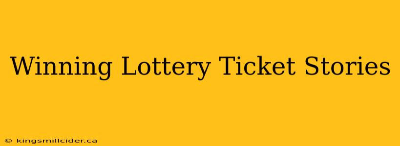 Winning Lottery Ticket Stories