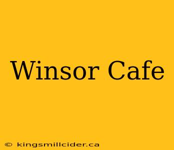 Winsor Cafe