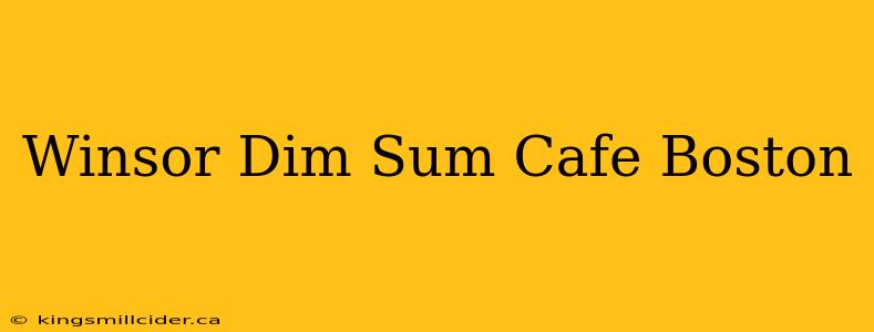 Winsor Dim Sum Cafe Boston