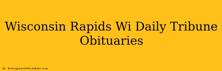 Wisconsin Rapids Wi Daily Tribune Obituaries