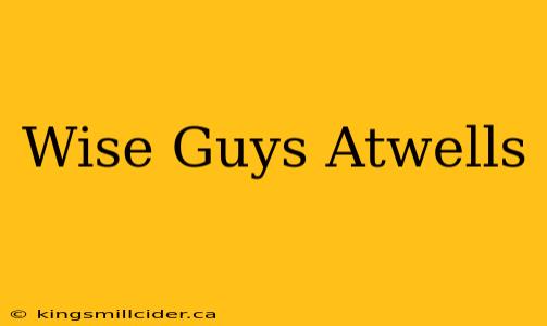 Wise Guys Atwells