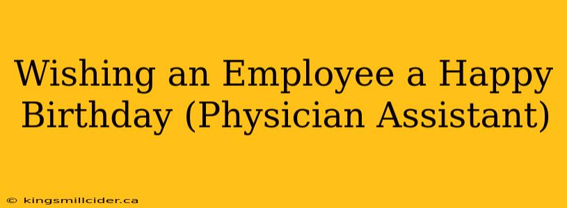Wishing an Employee a Happy Birthday (Physician Assistant)