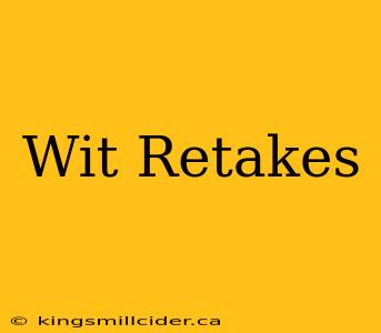 Wit Retakes