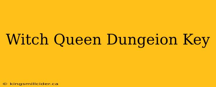 Witch Queen Dungeion Key