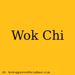 Wok Chi