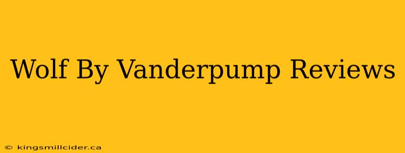 Wolf By Vanderpump Reviews